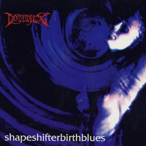 DISGUSTING - Shapeshifterbirthblues (CD)