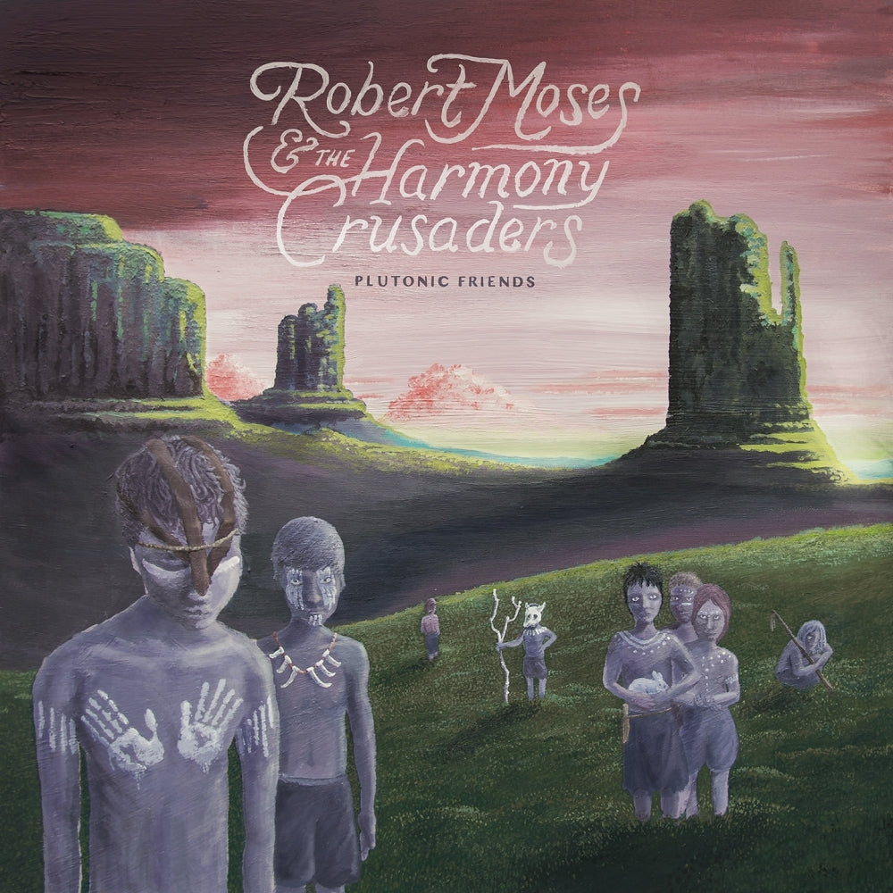 ROBERT MOSES & THE HARMONY CRUSADERS - Plutonic Friends (LP)